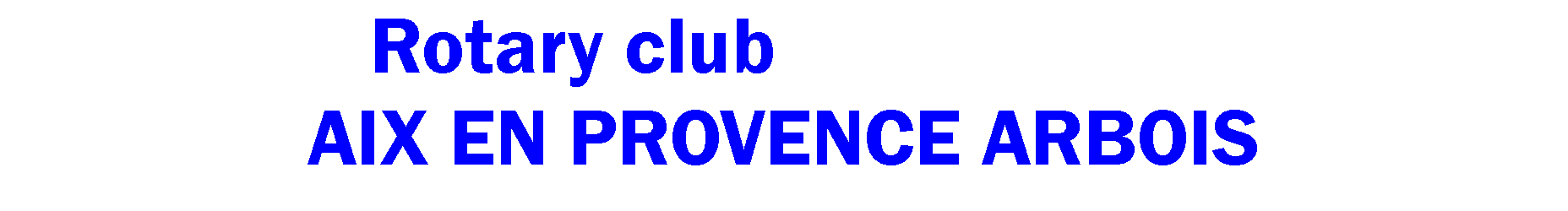 Zone de Texte: 									Rotary clubAIX EN PROVENCE ARBOIS